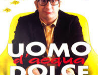 Uomo d’acqua dolce di Antonio Albanese – Italia –1996 –  Durata  94’