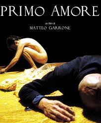 Primo amore di Matteo Garrone – Italia – 2004- Durata 100’
