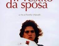 Il vestito da sposa di Fiorella Infascelli – Italia – 2003 – Durata 105’ – V.M 14