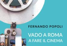 Prefazione di Ignazio Senatore al volume “Vado a Roma per andare a fare cinema” di Fernando Popoli – Ed. Il seme bianco” –  2019