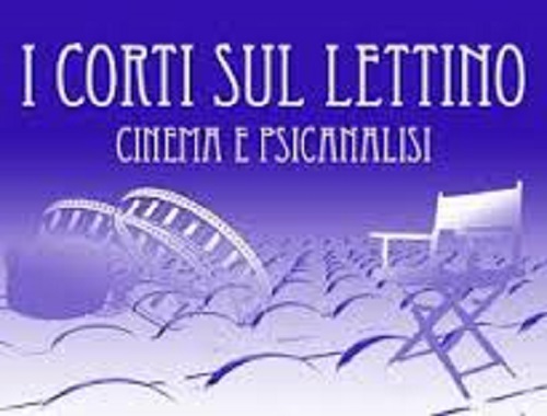 XI Edizione Festival Internazionale di cortometraggi “I Corti sul lettino Cinema e psicoanalisi” – Direttore Artistico: Ignazio Senatore
